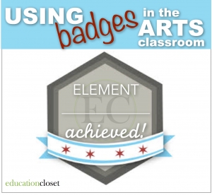 Using Badges in the Arts Classroom, Education Closet