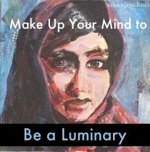 Make Up Your Mind To Be A Luminary, Education Closet