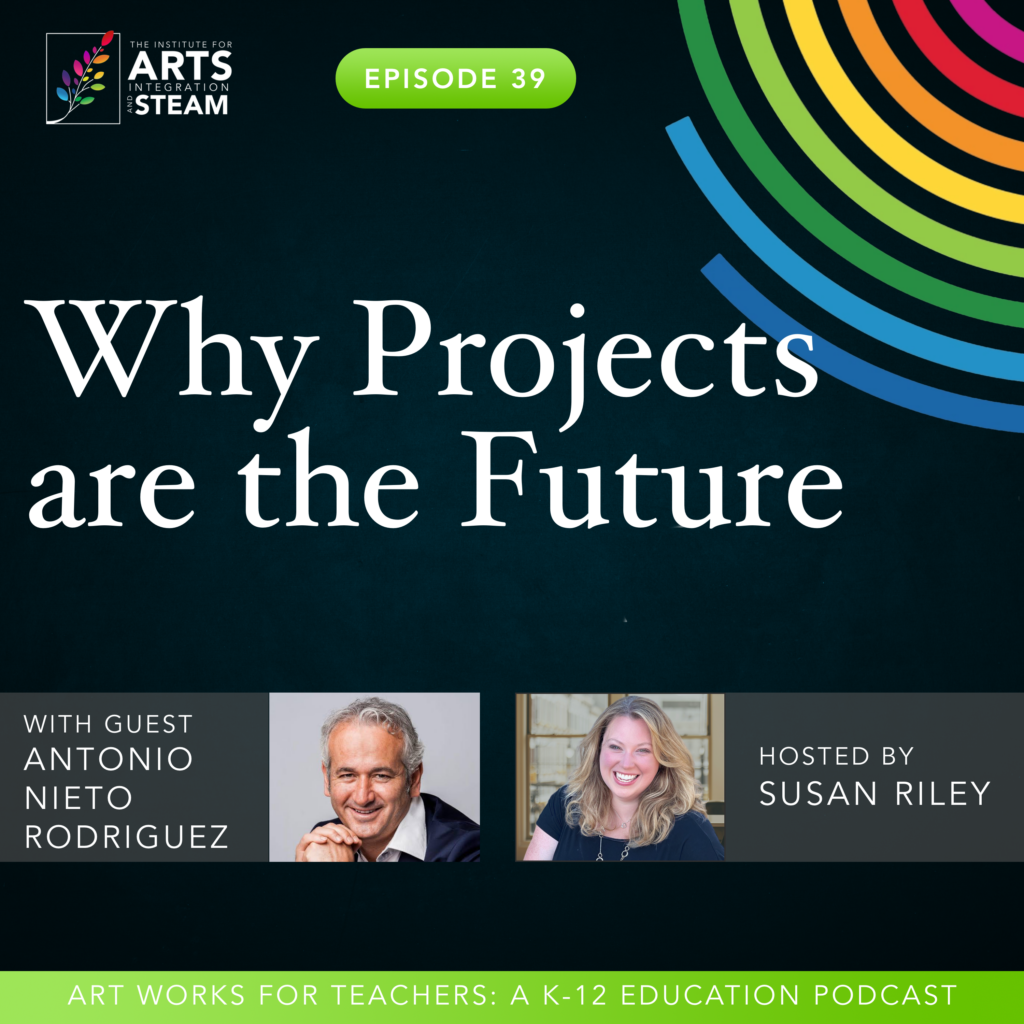 Why Projects are the Future - The Institute for Arts Integration and STEAM